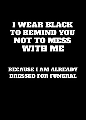 Funny Sayings I Wear Black