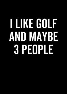 I Like Golf And Maybe 3