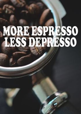 More Espresso Less Depress