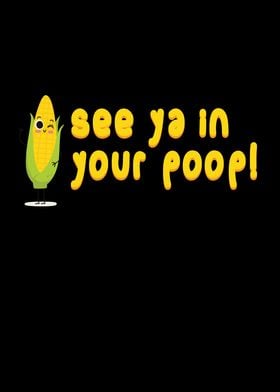 See Ya In Your Poop Corn