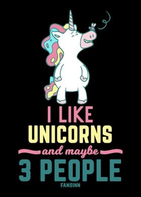 I Like Unicorns And Maybe 