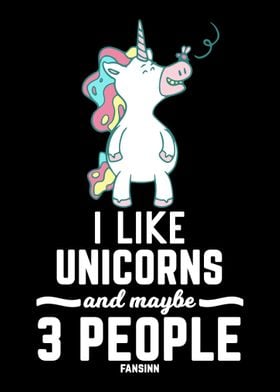 I Like Unicorns And Maybe 