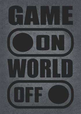 Game ON World OFF