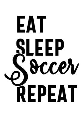 eat sleep soccer repeat 