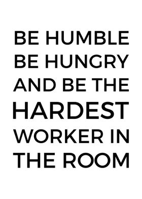 Be Humble Be Hungry