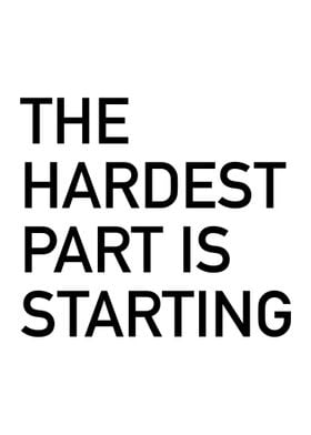 Hardest Part is Starting