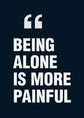 Being Alone More Painful