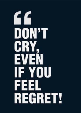 Do Not Cry if You Regret