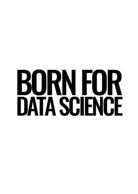 Born for data science