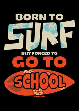 Born To Surf But Forced To