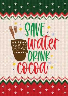 Save Water Drink Cocoa