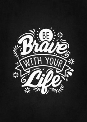 be brave