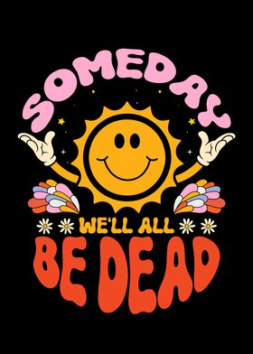 Someday Well All Be Dead