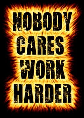 nobody cares work harder q