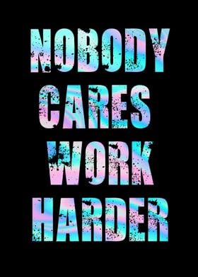 nobody cares work harder q