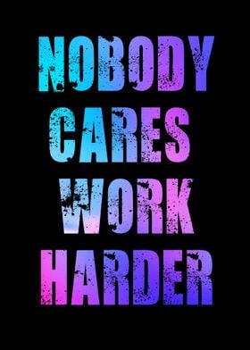 nobody cares work harder q