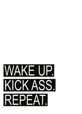 Wake Up Kick Ass Repeat