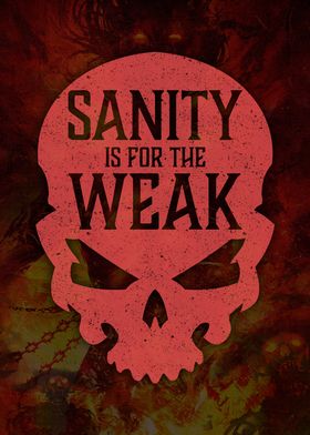 Sanity Is For The Weak