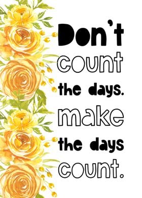 Make the days count