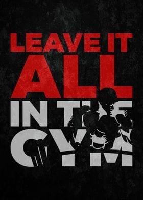 Leave It All In The Gym