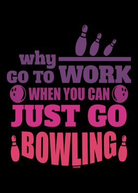 Why work when you can bowl