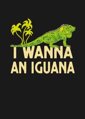 I Wanna An Iguana Reptile