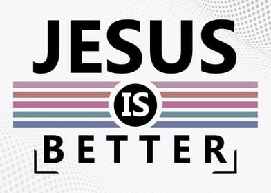 Jesus is Better