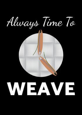 Time To Weave Weaving