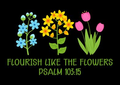 Flourish Like The Flowers