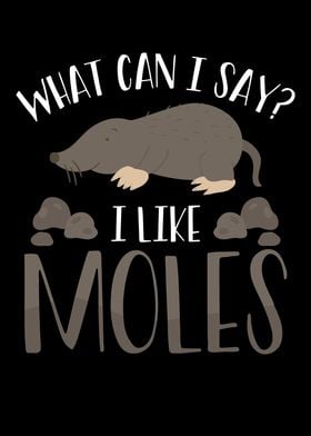 I like moles