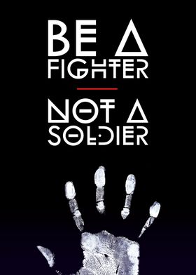 Be a Fighter Not a Soldier