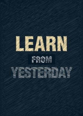 Learn From Yesterday Quote