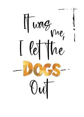 I let the Dogs out Quote