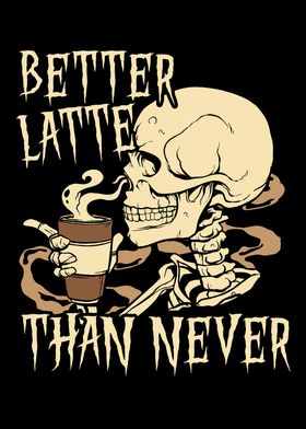 Better Latte Than Never