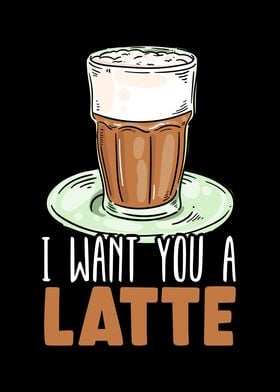 I Want You A Latte