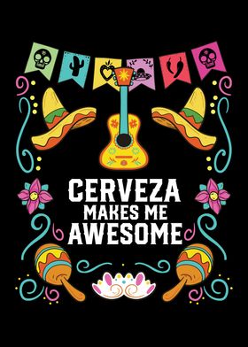 Cerveza Makes Me Awesome