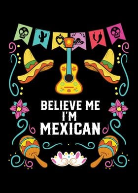 Believe Me Im Mexican