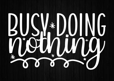 BUsy Doing Nothing