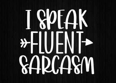 I Speak Fluent Sarcasm