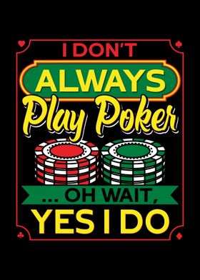 I Dont Always Play Poker