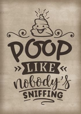Poop like nobody sniffing