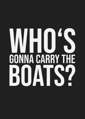 Whos Gonna Carry The Boats