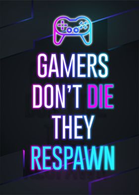 gamer not die they respawn