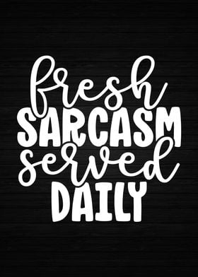 Fresh Sarcasm Served Daily