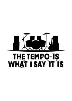 Tempo is what I say 