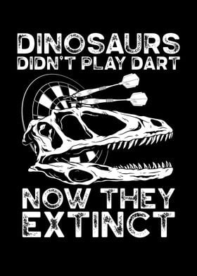 Dinosaurs didnt play dart