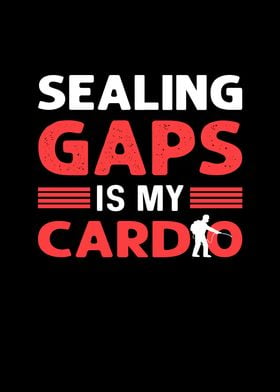 Sealing Gaps Is My Cardio