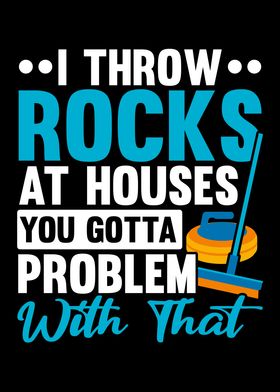 Throw Rocks At Houses