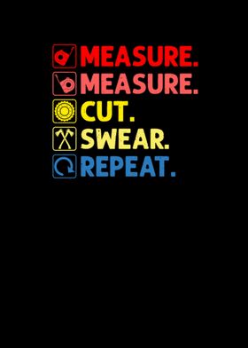 Measure Cut Swear Repeat