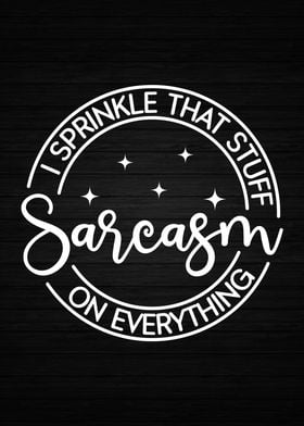 I Sprinkle Sarcasm